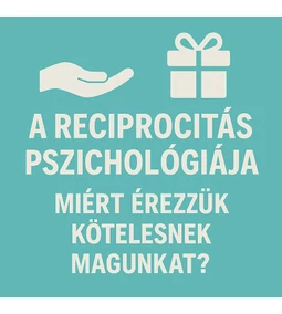 A reciprocitás pszichológiája: Miért érezzük kötelesnek magunkat?